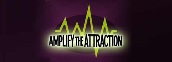 Amplify the Attraction